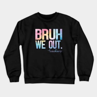 Cute End Of School Year Teacher Summer Bruh We Out Teachers Crewneck Sweatshirt